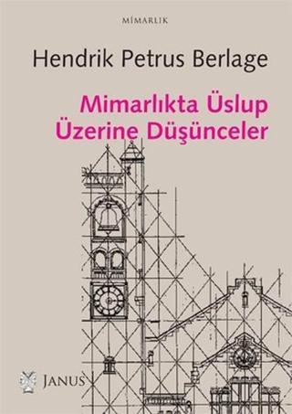 Mimarlıkta Üslup Üzerine Düşünceler - Hendrik P. Berlage - Janus Yayıncılık