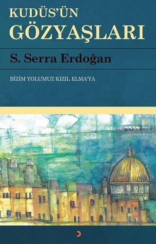 Kudüs'ün Gözyaşları - S. Serra Erdoğan - Cinius Yayınevi