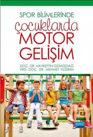 Spor Bilimlerinde Çocuklarda Motor Gelişim - Mehmet Yıldırım - Nobel Akademik Yayıncılık