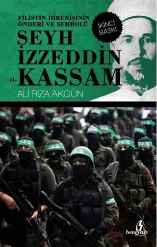 Filistin Direnişinin Önderi ve Sembolü Şeyh İzzeddin el-Kassam - Ali Rıza Akgün - Bengisu Yayınları