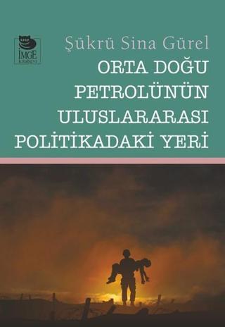 Orta Doğu Petrolünün Uluslararası Politikadaki Yeri - Şükrü Sina Gürel - İmge Kitabevi