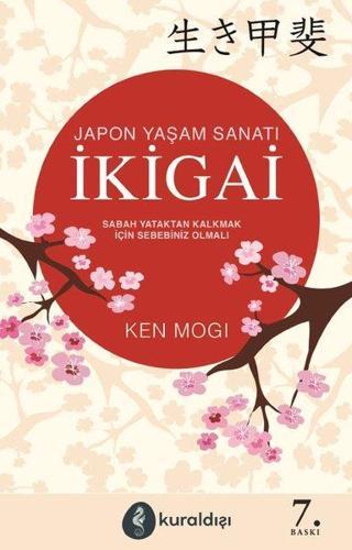 İkigai-Japon Yaşam Sanatı - Ken Mogi - Kuraldışı Yayınları