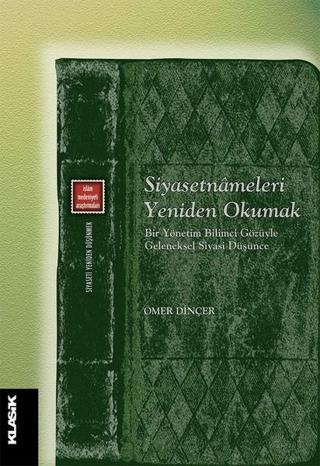 Siyasetnameleri Yeniden Okumak - Ömer Dinçer - Klasik Yayınları