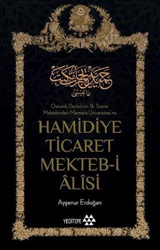 Hamidiye Ticaret Mekteb-i Alisi - Ayşenur Erdoğan - Yeditepe Yayınevi