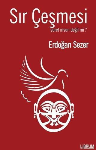 Sır Çeşmesi-Suret İnsan Değil Mi? - Erdoğan Sezer - Librum Kitap