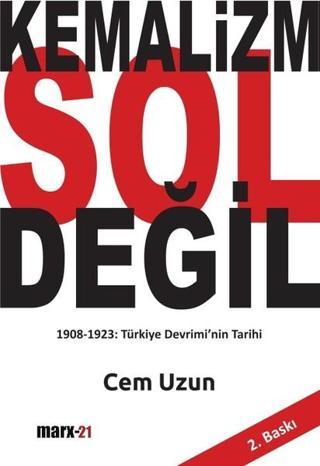 Kemalizm Sol Değil - Cem Uzun - Marx21 Yayınları