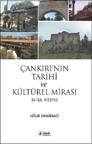 Çankırı'nın Tarihi ve Kültürel Mirası 11.-20. Yüzyıl - Uğur Demirbağ - İdeal Kültür Yayıncılık