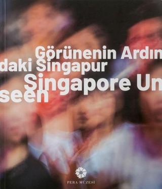 Görünenin Ardındaki Singapur - Kolektif  - Pera Müzesi Yayınları