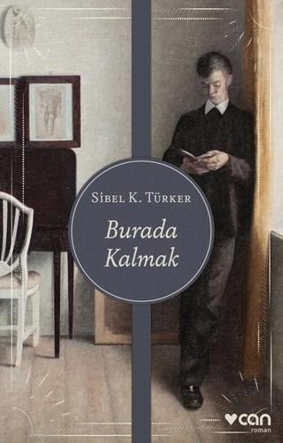 Burada Kalmak - Sibel K. Türker - Can Yayınları