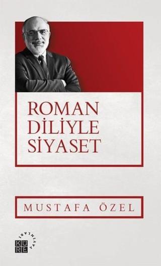 Roman Diliyle Siyaset Mustafa Özel Küre Yayınları