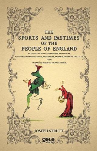 The Sports And Pastimes Of The People Of England - Joseph Strutt - Gece Kitaplığı