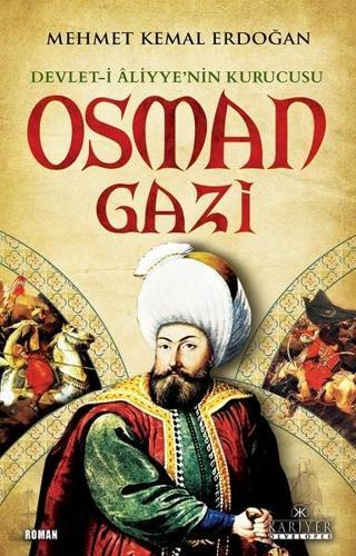 Devlet-i Aliyye'nin Kurucusu Osman Gazi - Mehmet Kemal Erdoğan - Kariyer Yayınları