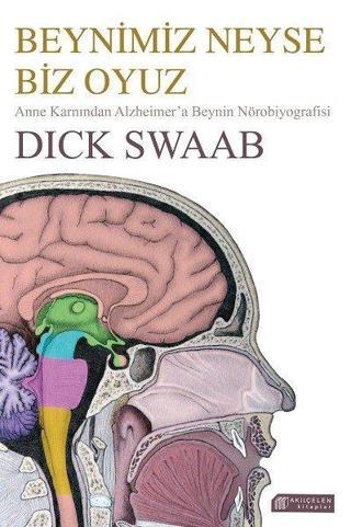 Beynimiz Neyse Biz Oyuz-Anne Karnından Alzheimer'a Beynin Nörobiyografisi - Dick Swaab - Akılçelen Kitaplar