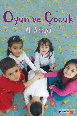 Oyun ve Çocuk - Ali Akkaya - Phoenix