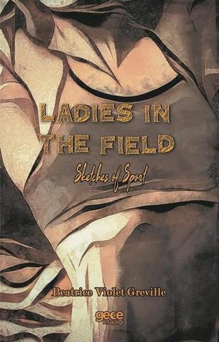 Ladies In The Field Sketches Of Sport - Beatrice Violet Greville - Gece Kitaplığı