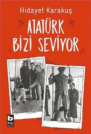 Atatürk Bizi Seviyor - Hidayet Karakuş - Bilgi Yayınevi