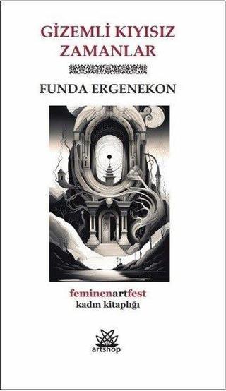 Gizemli Kıyısız Zamanlar - Feminenartfest Kadın Kitaplığı - Funda Ergenekon - Artshop Yayıncılık