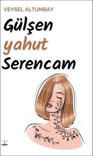 Gülşen Yahut Serencam - Veysel Altunbay - Kitap Ağacı Yayınları