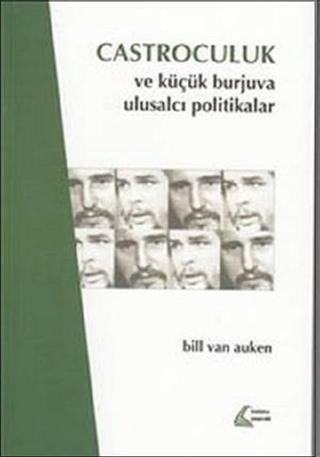 Castroculuk ve Küçük Burjuva Ulusalcı Politikalar - Bill Van Auken - Mehring Yayıncılık