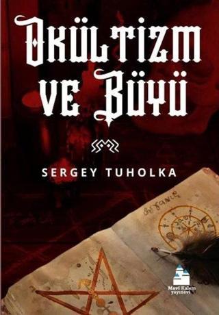 Okültizm ve Büyü - Sergey Tuholka - Mavi Kalem Yayınevi