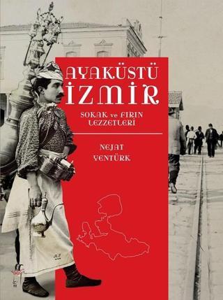 Ayaküstü İzmir-Sokak ve Fırın Lezzetleri - Nejat Yentürk - Oğlak Yayıncılık