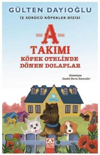 A Takımı-Köpek Otelinde Dönen Dolaplar-İz Sürücü Köpekler 9 - Gülten Dayıoğlu - Altın Kitaplar