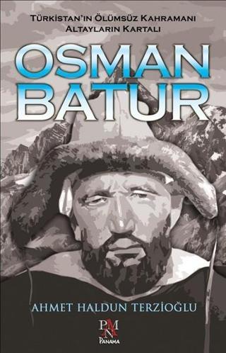 Türkistan'ın Ölümsüz Kahramanı Altayların Kartalı Osman Batur Ahmet Haldun Terzioğlu Panama Yayıncılık
