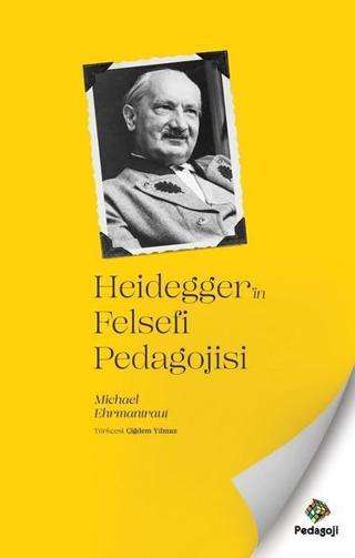 Heidegger'in Felsefi Pedagojisi - Michael Ehrmantraut - Pedagoji