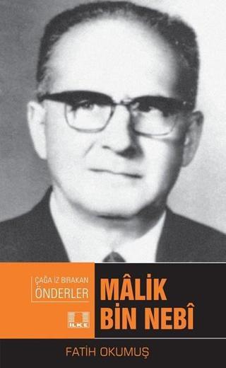 Çağa İz Bırakan Önderler-Malik Bin Nebi - Fatih Okumuş - İlke Yayıncılık