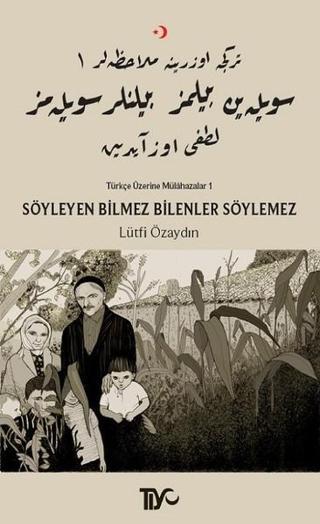 Söyleyen Bilmez Bilenler Söylemez-Türkçe Üzerine Mülahazalar 1 - Lütfi Özaydın - Tiyo Yayınları