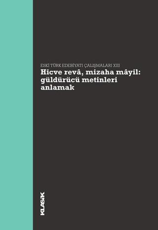 Hicve Reva Mizaha Mayil-Güldürücü Metinleri Anlamak-Eski Türk Edebiyatı Çalışmaları 13 - Kolektif  - Klasik Yayınları