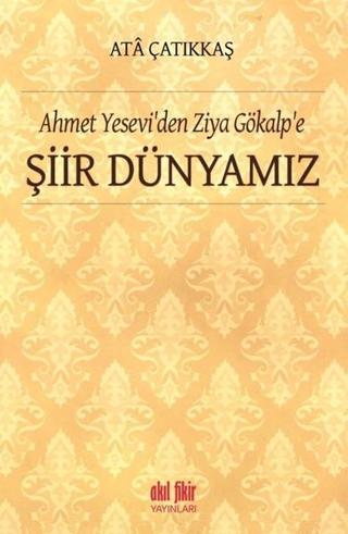 Ahmet Yesevi'den Ziya Gökalp'e Şiir Dünyamız - Akıl Fikir Yayınları