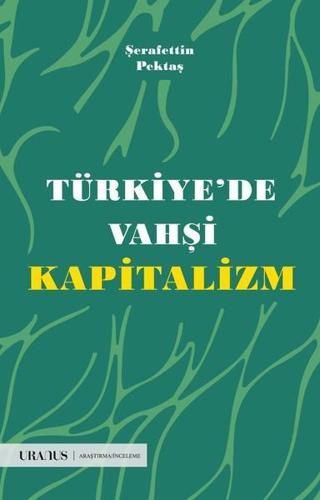 Türkiye'de Vahşi Kapitalizm - Şerafettin Pektaş - URANUS