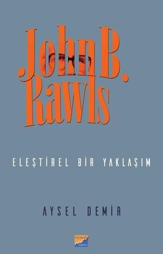 John B. Rawls-Eleştirel Bir Yaklaşım - Aysel Demir - Siyasal Kitabevi