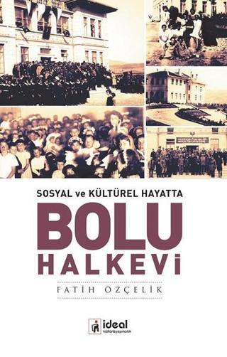Sosyal ve Kültürel Hayatta Bolu Halkevi - Fatih Özçelik - İdeal Kültür Yayıncılık