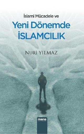 İslami Mücadele ve Yeni Dönemde İslamcılık - Nuri Yılmaz - Mana Yayınları