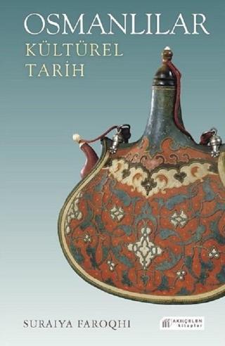 Osmanlılar Kültürel Tarih - Suraiya Faroqhi - Akılçelen Kitaplar