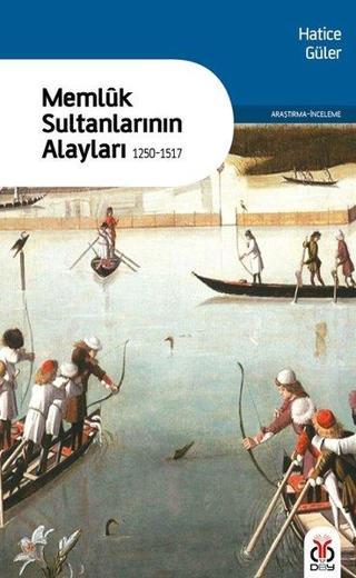 Memluk Sultanlarının Alayları 1250-1517 - Hatice Güler - DBY Yayınları