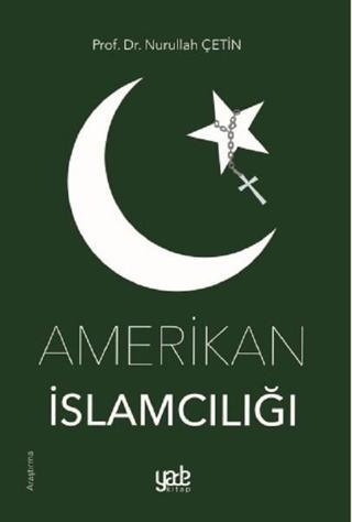 Amerikan İslamcılığı - Nurullah Çetin - Yade Kitap