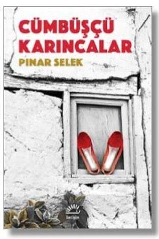 Cümbüşçü Karıncalar - Pınar Selek - İletişim Yayınları
