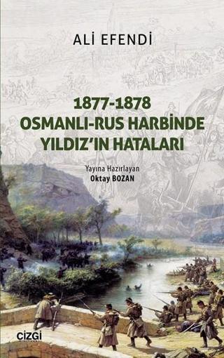 1877-1878 Osmanlı Rus Harbinde Yıldız'ın Hataları - Ali Efendi - Çizgi Kitabevi