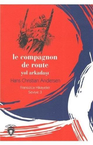 Le Compagnon De Route Yol Arkadaşı-Fransızca Hikayeler Seviye 3 - Hans Christian Andersen - Dorlion Yayınevi