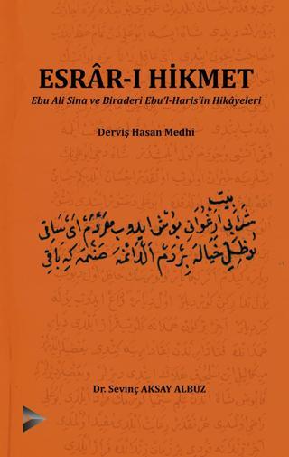 ESRÂR-I HİKMET Ebu Ali Sina ve Biraderi Ebu´l-Haris´in Hikâyeleri Derviş Hasan Medhî - Vizetek Yayınları
