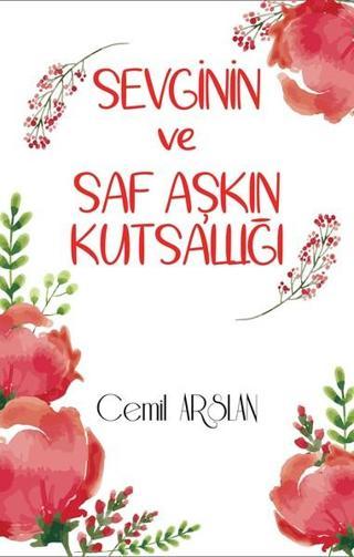Sevginin ve Saf Aşkın Kutsallığı - Cemil Arslan - Alfa Psikoloji Yayınları