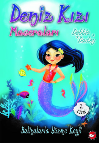 Balinalarla Yüzme Keyfi-Deniz Kızı Maceraları 3 - Debbie Dadey - Beyaz Balina Yayınları