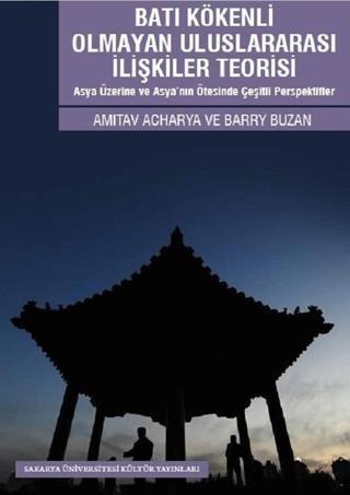Batı Kökenli Olmayan Uluslararası İlişkiler Teorisi - Barry Buzan - Sakarya Üniversitesi Yayınları