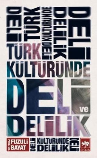 Türk Kültüründe Deli ve Delilik - Fuzuli Bayat - Ötüken Neşriyat