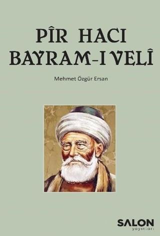 Pir Hacı Bayram-ı Veli - Mehmet Özgür Ersan - Salon Yayınları