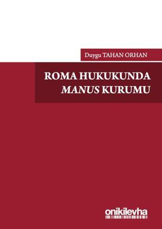 Roma Hukukunda Manus Kurumu - Duygu Tahan Orhan - On İki Levha Yayıncılık