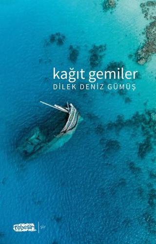 Kağıt Gemiler - Dilek Deniz Gümüş - Tebeşir Yayınları
